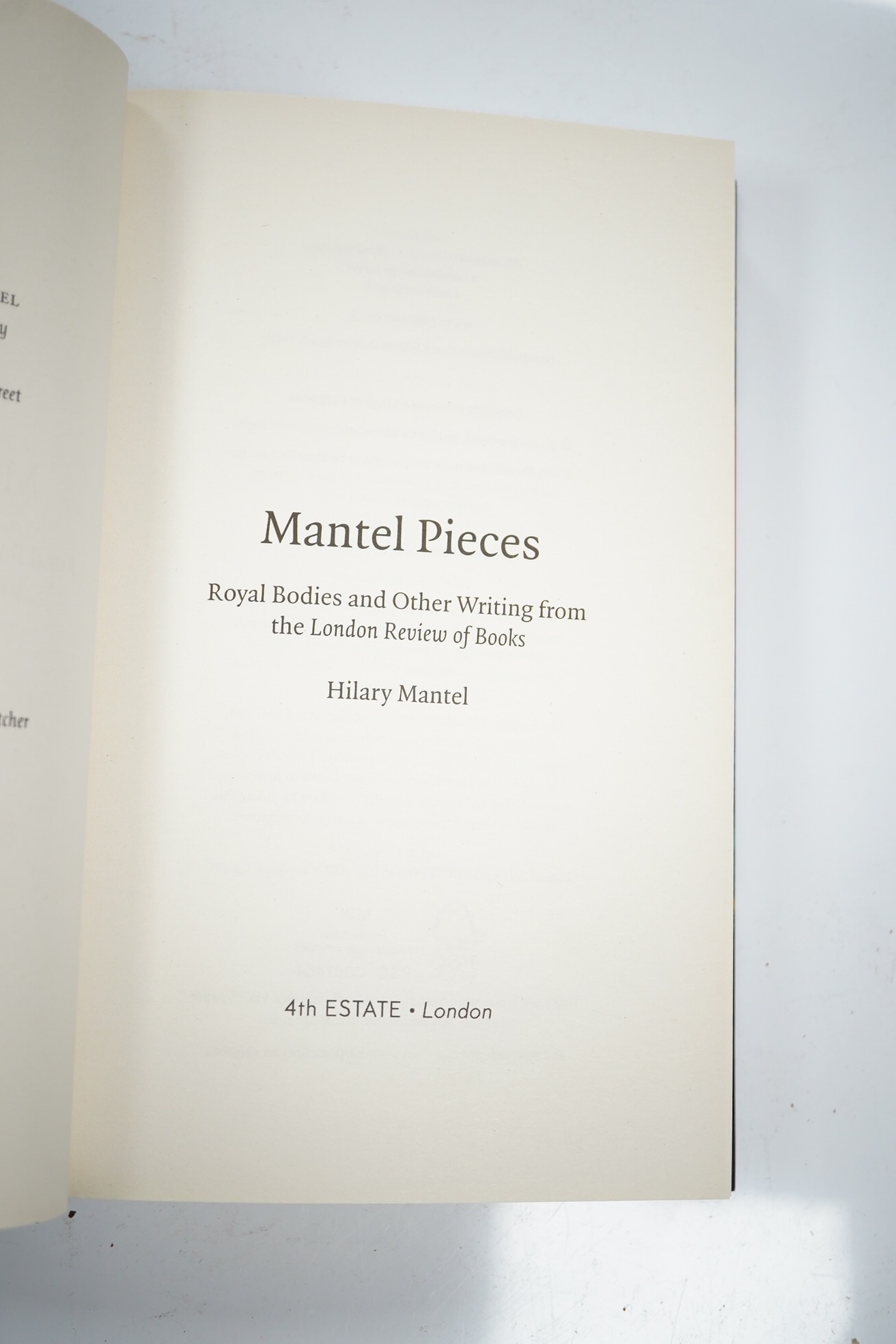 Mantel, Hilary 3 Works - Bring Up The Bodies, 1st edition, signed by the author to title, with d/j, 2012; Mantel Pieces, 1st edition, signed by the author to half title, original boards, with d/j, 2020 and Wolf Hall, 1st